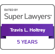 Rated By Super Lawyers | Travis L. Holtrey | 5 Years