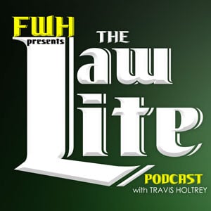 FWH Presents The Law Lite Podcast With Travis Holtrey